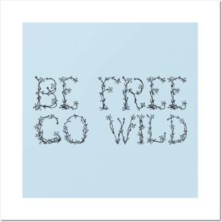 Be Free, Go Wild (Black) Posters and Art